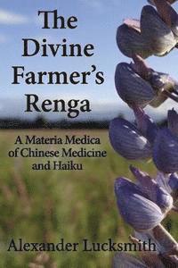 bokomslag The Divine Farmer's Renga: A Materia Medica of Chinese Herbal Medicine and Haiku