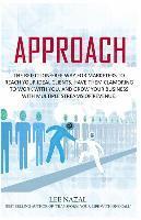 Approach: The Rejection-Free Way for Marketers to Reach Your Ideal Clients, Have Them Clamoring to Work with You, and Grow Your 1