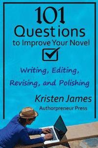 bokomslag 101 Questions to Improve Your Novel: for Writing, Editing, Revising, and Polishing