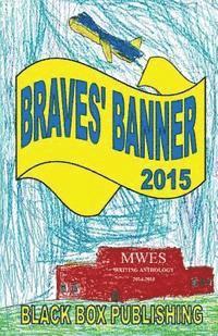 L. Henry Dowell, Kelsey Shea - Braves' Banner 2015: MWES Writing Anthology 2014-2015, Häftad