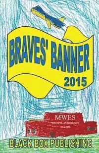 Braves' Banner 2015: MWES Writing Anthology 2014-2015 1