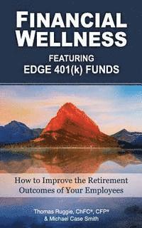 bokomslag Financial Wellness Featuring Edge 401(k) Funds: How to Improve the Retirement Outcomes of Your Employees