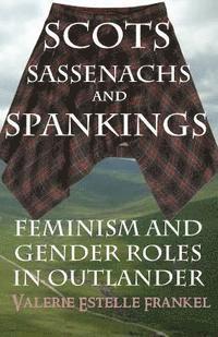 bokomslag Scots, Sassenachs, and Spankings: Feminism and Gender Roles in Outlander