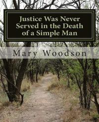 bokomslag Justice Was Never Served in the Death of a Simple Man: justice were never service in the death of a simple man
