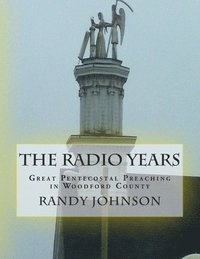 bokomslag The Radio Years: Pentecostal Preaching in Woodford County