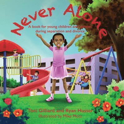 Never Alone: A book for young children and parents during separation and divorce