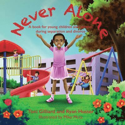 Never Alone: A book for young children and parents during separation and divorce 1