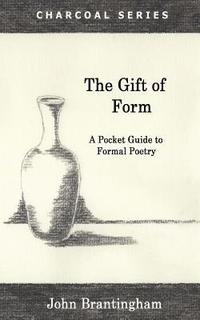 bokomslag The Gift of Form: A Pocket Guide to Formal Poetry