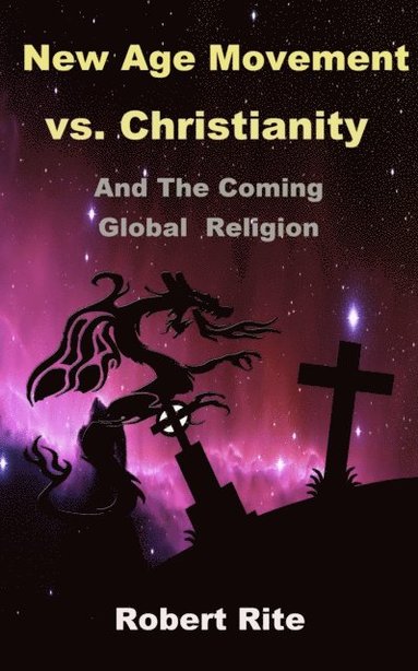 bokomslag The New Age Movement vs. Christianity: and the Coming Global Religion