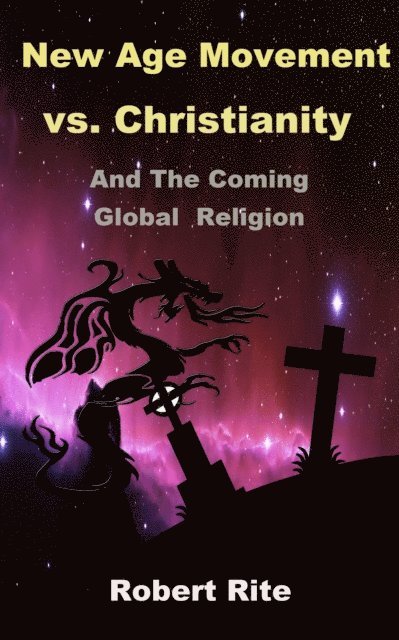 The New Age Movement vs. Christianity: and the Coming Global Religion 1