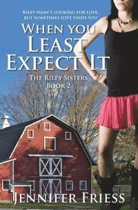 bokomslag When You Least Expect It: The Riley Sisters Book 2