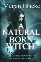 bokomslag A Natural Born Witch: The Natural Born Chronicles