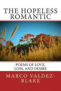 bokomslag The Hopeless Romantic (Poems and Songs of Love, Loss, and Desire)