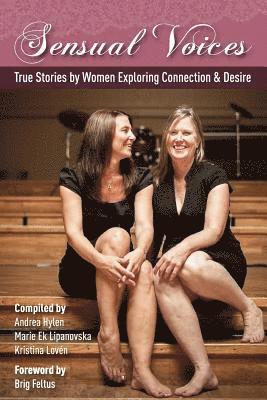 Sensual Voices: True Stories by Women Exploring Desire and Connection