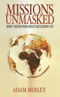 Adam Mosley - Missions Unmasked: What I Never Knew About Missionary Life, Häftad