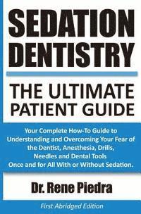 bokomslag Sedation Dentistry: The Ultimate Patient Guide: Your Complete How-To Guide to Understanding and Overcoming Your Fear of the Dentist, Anest