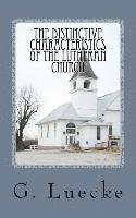 G. Luecke - The Distinctive Characteristics of the Lutheran Church: with special reference to the Lutheran Church of America, Häftad