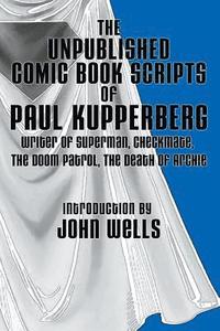 bokomslag The Unpublished Comic Book Scripts of Paul Kupperberg: With An Introduction by John Wells