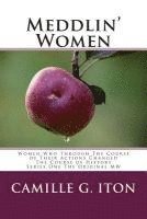 Camille G. Iton - Meddlin' Women: Women Who Through Their Course of Actions Changed The Course of History, Häftad