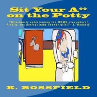 bokomslag Sit Your Ass on the Potty: "This book will be hilariously entertaining for parents everywhere! Finally the perfect baby shower gift!"-J. Modestil