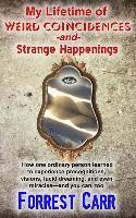 bokomslag My Lifetime of Weird Coincidences and Strange Happenings: How one ordinary person learned to experience precognition, visions, clairvoyance, lucid dre