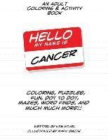 bokomslag Hello My Name Is Cancer: An Adult Coloring & Activity Book