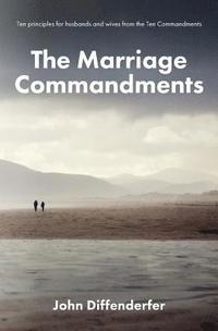 bokomslag The Marriage Commandments: Ten Principles for Husbands and Wives from the Ten Commandments
