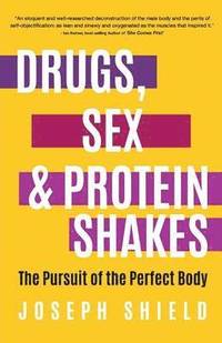 bokomslag Drugs, Sex and Protein Shakes