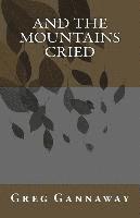 Greg Gannaway - And The Mountains Cried, Häftad