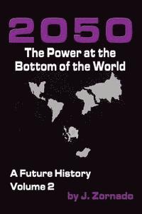 J. Zornado - 2050: The Power At the Bottom of the World: A Future History, Volume 2, Häftad