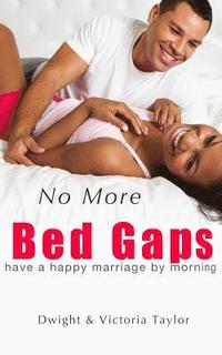 bokomslag No More Bed Gaps: have a happy marriage by morning