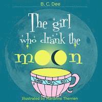 bokomslag The Girl Who Drank the Moon: a rhyming picture book