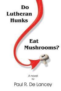 bokomslag Do Lutheran Hunks Eat Mushrooms?