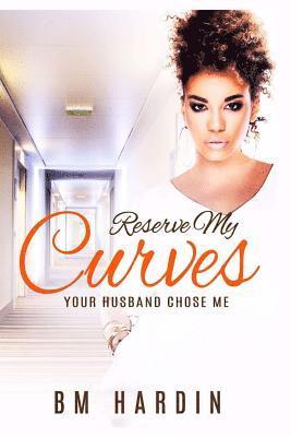B. M. Hardin - Reserve My Curves: Your Husband Chose Me, Häftad
