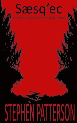 Stephen Patterson - Saesq'ec: A Controversial Account of a Bigfoot Attack, Häftad