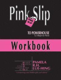 bokomslag Pink Slip to POWERHOUSE: 12 Steps to Next Workbook