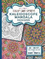 bokomslag Color Like Crazy Kaleidoscope Mandala Designs Volume 1