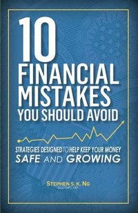 bokomslag 10 Financial Mistakes You Should Avoid: Strategies Designed to Help Keep Your Money Safe and Growing