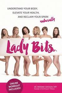 bokomslag Lady Bits: Understand Your Body, Elevate Your Health, and Reclaim Your Spark Naturally