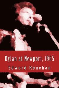 Edward Renehan - Dylan at Newport, 1965: Music, Myth, and Un-Meaning, Häftad