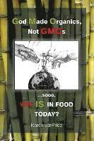 bokomslag God Made Organics, NOT GMOs