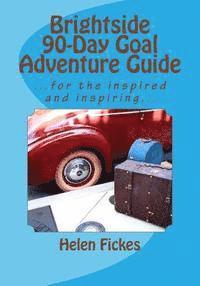 Helen Fickes, Andrew Fickes - Brightside 90-Day Goal Adventure Guide: ---for the inspired and inspiring..., Häftad