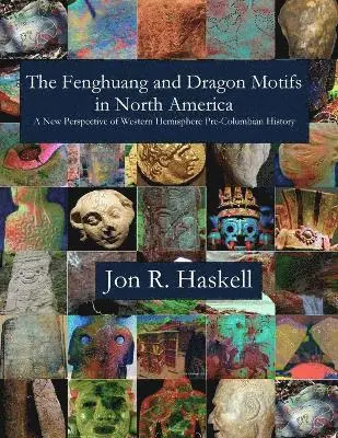 Jon R Haskell - Fenghuang and Dragon Motifs in North America, Häftad. Tillgänglighet: Lägg i varukorg