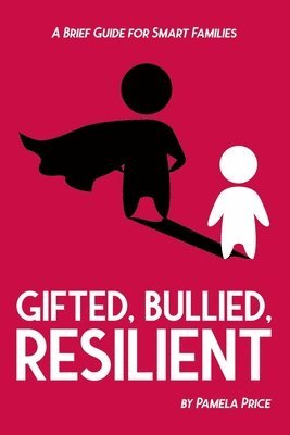 Pamela Price, Sarah J. Wilson - Gifted, Bullied, Resilient: A Brief Guide for Smart Families, Häftad