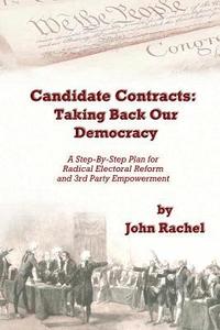 bokomslag Candidate Contracts: Taking Back Our Democracy: A Step-By-Step Plan for Radical Electoral Reform and 3rd Party Empowerment