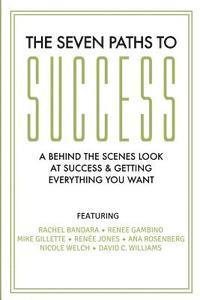bokomslag The Seven Paths To Success: A Behind the Scenes Look at Success & Getting Everything You Want