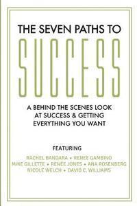 Renee Gambino, Mike Gillette - The Seven Paths To Success: A Behind the Scenes Look at Success & Getting Everything You Want, Häftad