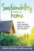 bokomslag Sustainability Starts at Home: How to Save Money While Saving the Planet