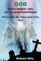 bokomslag God, Mystery Religions, Cults, and the coming Global Religion: Unraveling the false gods from God!