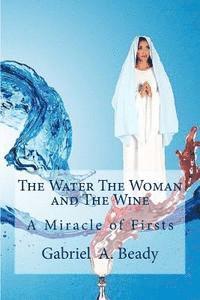bokomslag The Water The Woman and The Wine: A Miracle of Firsts